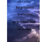 Forgetfulness: Its not a crime, write it down now before zou forget it.