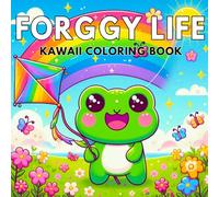 Forggy Life coloring book: Cute Kawaii Frog Coloring Book for All Ages: 40 Adorable Froggy Pages, Stress Relief, Mindfulness, and Fun Easy-to-Color Designs for Kids