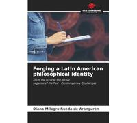Forging a Latin American philosophical identity: From the local to the globalLegacies of the Past - Contemporary Challenges