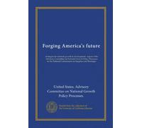 Forging America's future: strategies for national growth & development : report of the Advisory Committee on National Growth Policy Processes to the National Commission on Supplies and Shortages
