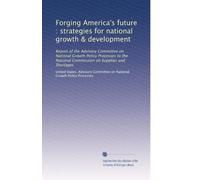 Forging America's future : strategies for national growth & development: Report of the Advisory Committee on National Growth Policy Processes to the National Commission on Supplies and Shortages