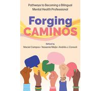 Forging Caminos: Pathways to Becoming a Bilingual Mental Health Professional