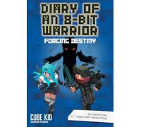 Forging Destiny: An Unofficial Minecraft Adventure (Diary of an 8-Bit Warrior)