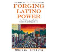 Forging Latino Power: The Politics of Inclusion, Backlash, and Resistance