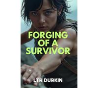 Forging of a Survivor: An epic odyssey of grit where an underdog defies elite odds in a brutal wilderness crucible. (Esther & The Great Quest Saga: An Epic Story of Survival, Friendship & Ambition)