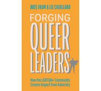 Forging Queer Leaders: How the LGBTQIA+ Community Creates Impact from Adversity