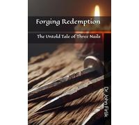 Forging Redemption: The Untold Tale of Three Nails (The Shield of Faith Series)