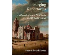 Forging Repertories: Cathedral Music in New Spain and Its Performance