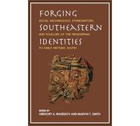 Forging Southeastern Identities: Social Archaeology, Ethnohistory, and Folklore of the Mississippian to Early Historic South