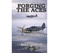 Forging the Aces: Doctrine, Industry, and the Architecture of Air Power (Aces of the Second World War)