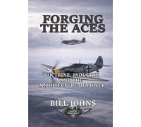 Forging the Aces: Doctrine, Industry, and the Architecture of Air Power (Aces of the Second World War)