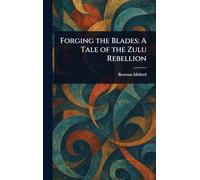 Forging the Blades: A Tale of the Zulu Rebellion