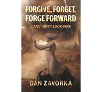 Forgive, Forget, Forge Forward: ...and Don't Look Back