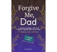 Forgive Me, Dad: A Guided Journal for the Words I Never Said to My Dad - For Healing, Truth, and Peace (Family & Relationship Workbooks)
