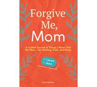 Forgive Me, Mom: A Guided Journal of Things I Never Told My Mom - For Healing, Truth, and Peace (Family & Relationship Workbooks)