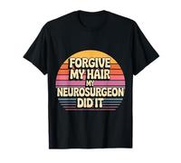 Forgive My Hair My Neurosurgeon Did It Brain Injury - Camiseta