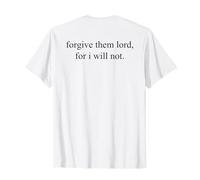 Forgive Them Lord For I Will Not Funny (On Back) Camiseta
