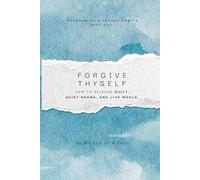 Forgive Thyself: How to Release Guilt, Quiet Shame, and Live Whole