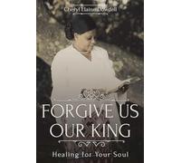 Forgive Us Our King: Healing for Your Soul