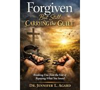 FORGIVEN BUT STILL CARRYING THE GUILT: Breaking Free from the Fear of Repaying What You Sowed