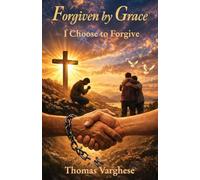 Forgiven by Grace: I Choose to Forgive