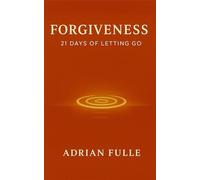 Forgiveness: 21 Days Of Letting Go (The Inner Journey)
