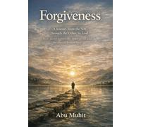 Forgiveness: A Journey from the Self, Through the Other, to God: How mercy repairs the inner world and the shared human body