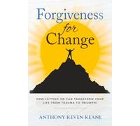 Forgiveness for Change: How Letting Go Can Transform Your Life from Trauma to Triumph!