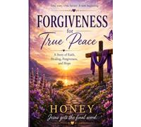 Forgiveness for True Peace: A Story of Faith, Healing, Forgiveness, and Hope
