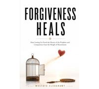 Forgiveness Heals: How Letting Go Freed the Hearts of the Prophets and Companions from the Weight of Resentment (Prophetic Living Series)