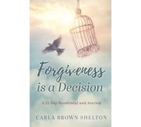 Forgiveness Is a Decision: A 21-Day Devotional and Journal