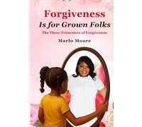 Forgiveness is for Grown folks: The Three Trimesters of Forgiveness