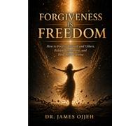 Forgiveness Is Freedom: How to Forgive Yourself and Others, Release Resentment, and Heal After Trauma