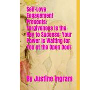 Forgiveness Is the Key to Success: Your Power Is Waiting for You at the Open Door