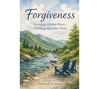 Forgiveness: Letting go of what Hurts… Holding onto what Heals.