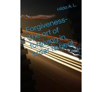 Forgiveness- The art of forgiving in order to heal