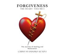 Forgiveness - The Heart Volume I: The Journey of Healing and Restoration (Forgiveness - The Hidden Mandate)
