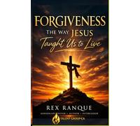 FORGIVENESS: THE WAY JESUS TAUGHT US TO LIVE