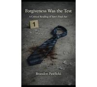 Forgiveness Was the Test: A Critical Reading of Saw's Final Arc