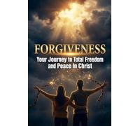 Forgiveness - Your Journey to Total Freedom & Peace in Christ: 2 (Turn to Jesus Christ)
