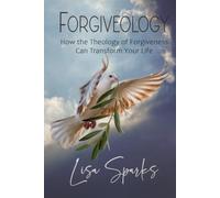 Forgiveology: How the Theology of Forgiveness Can Transform Your Life