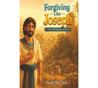 Forgiving Like Joseph: A Story of Forgiveness and Family