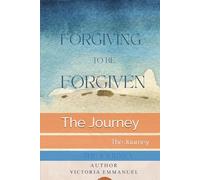 Forgiving To Be Forgiven: The Journey