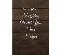 Forgiving What You Can't Forget: Forgiveness Journal, The Book of Forgiving , Make Peace with Painful Memories
