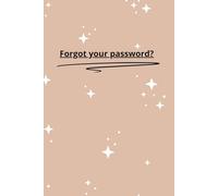 Forgot Your Password ?: Forgot Your Password? Never Lose Access Again with This Organizer