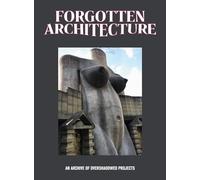 Forgotten architecture: An Archive of Overshadowed Projects
