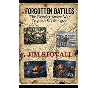 Forgotten Battles: The Revolutionary War Beyond Washington (Friends of Liberty)