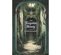 Forgotten Beauty: An Adult Coloring Book of Abandoned Places, Urban Decay & Nature-Reclaimed Ruins (Coloring books for adults)