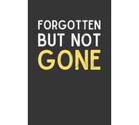 Forgotten But Not Gone - Funny Lined Notebook Journal | 6x9 Gag Gift for Coworkers, Bosses, Friends & Family | Perfect for Ideas, Meetings, Lists & Daily Nonsense | 120 Pages