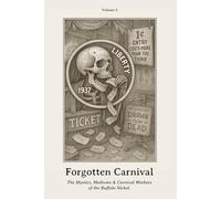 Forgotten Carnival: The Mystics, Mediums & Carnival Workers of the Buffalo Nickel. (Curtainfall Series)